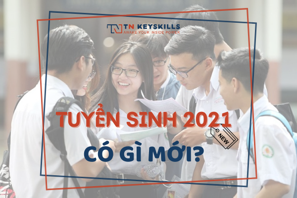 TUYỂN SINH 2021 - 2022 CÓ GÌ MỚI?