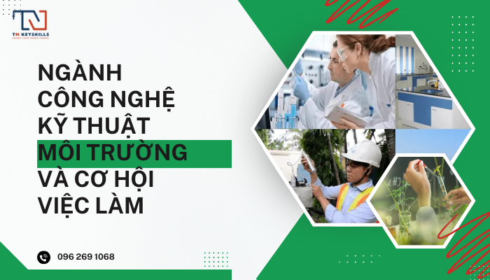 NGÀNH CÔNG NGHỆ KỸ THUẬT MÔI TRƯỜNG VÀ CƠ HỘI VIỆC LÀM