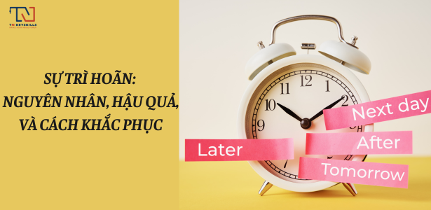 Sự Trì Hoãn: Nguyên Nhân, Hậu Quả, Và Cách Khắc Phục