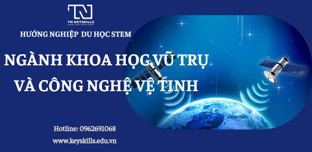 HƯỚNG NGHIÊP STEM: NHÓM NGÀNH KHOA HỌC VŨ TRỤ VÀ CÔNG NGHỆ VỆ TINH