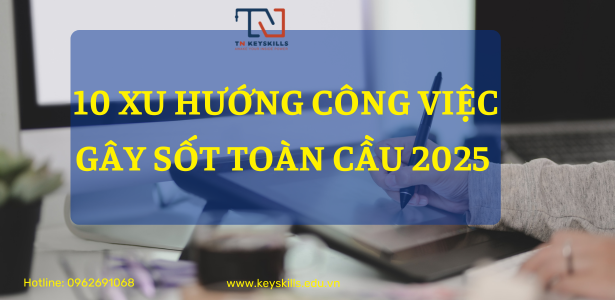 10 XU HƯỚNG CÔNG VIỆC GÂY SỐT TOÀN CẦU 2025