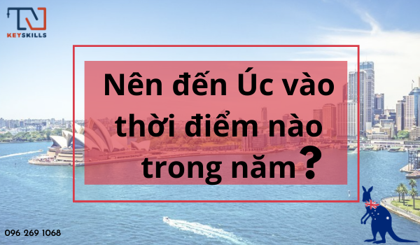 Hướng Nghiệp KeySkills - Nên đến Úc vào thời điểm nào trong năm