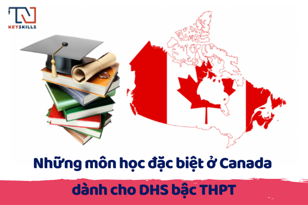 Hướng Nghiệp KeySkills-Những môn học đặc biệt ở Canada dành cho DHS bậc THPT