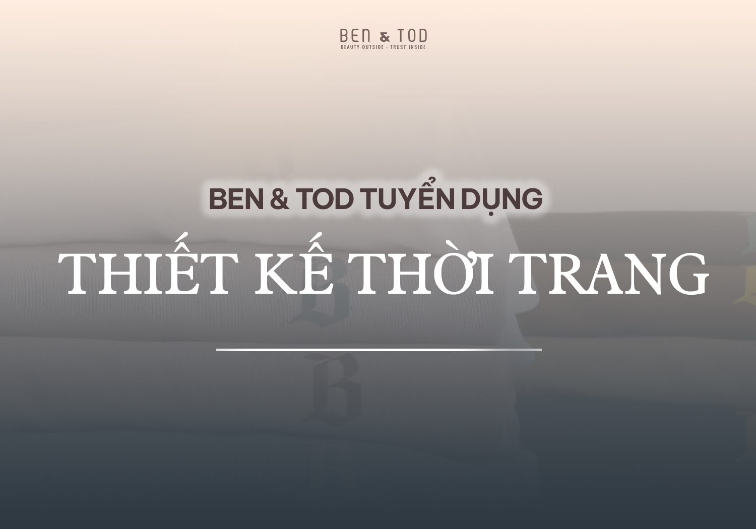 [Ben & Tod Tuyển Dụng] THIẾT KẾ THỜI TRANG