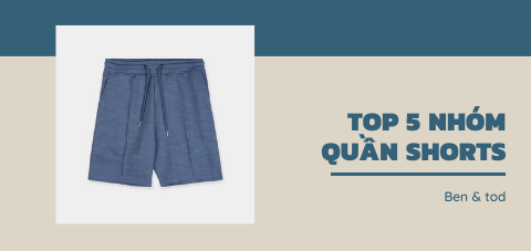 Top 5 nhóm quần shorts nam giúp bạn thổi bay nóng mùa hè