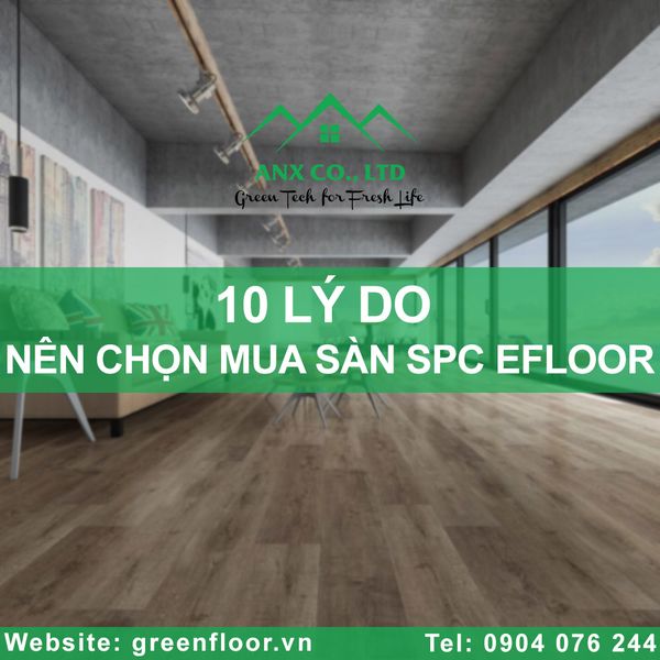 10 LÝ DO NÊN CHỌN MUA SÀN SPC EFLOOR