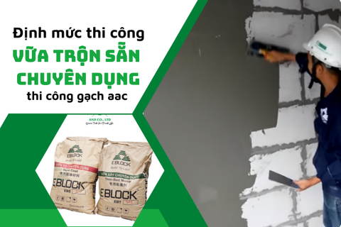 Định mức chi tiết vữa trộn sẵn dành cho xây gạch aac