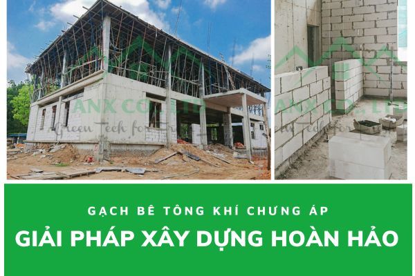 Gạch bê tông khí chưng áp, giải pháp hoàn hảo cho những công trình xây dựng hiện đại và bền vững.