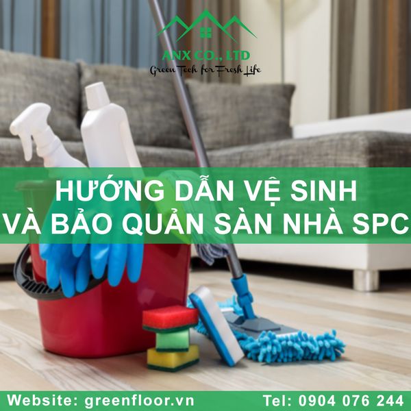 HƯỚNG DẪN BẢO QUẢN CÁC SÀN NHÀ SPC THƯƠNG HIỆU EFLOOR