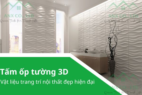 Tấm ốp tường 3D - Vật liệu trang trí nội thất đẹp và hiện đại – Green Block