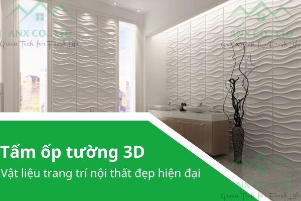 Tấm ốp tường 3D - Vật liệu trang trí nội thất đẹp và hiện đại