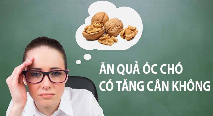 Liệu ăn quả óc chó có tăng cân hay không?
