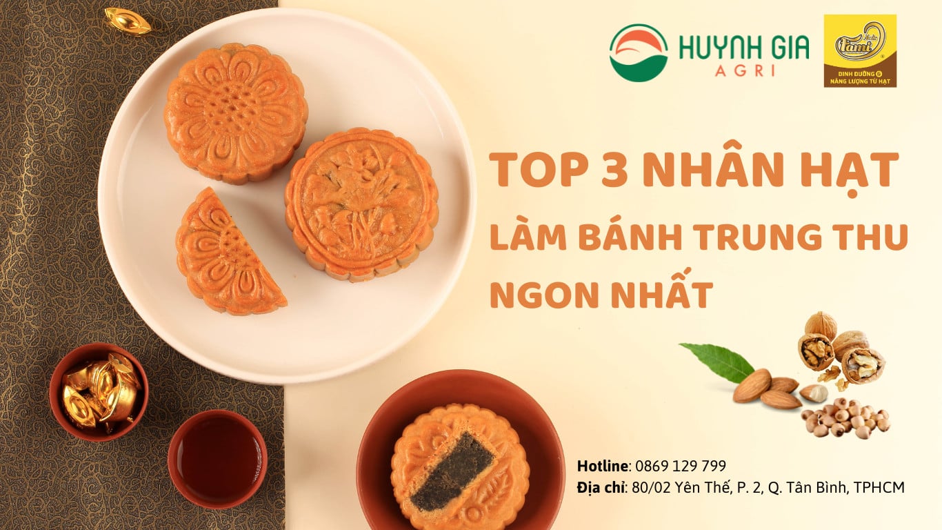 TOP 3 NHÂN HẠT LÀM BÁNH TRUNG THU NGON NHẤT