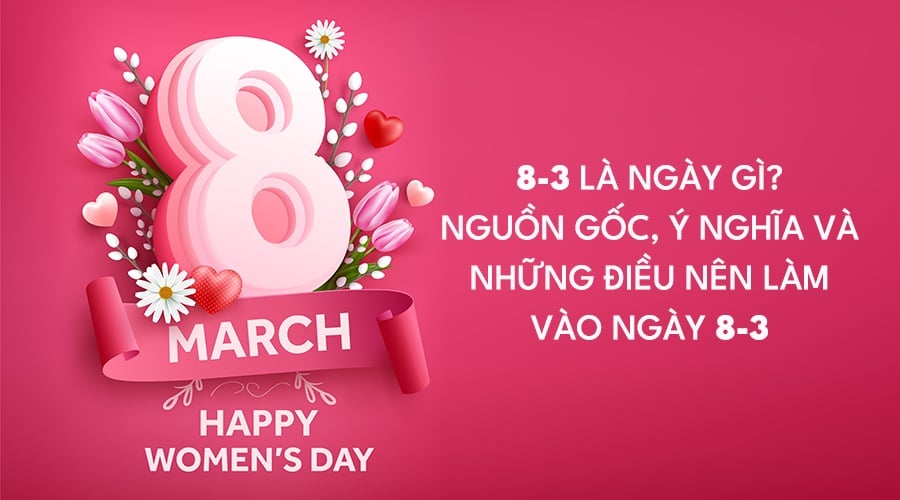 Ngày Quốc tế Phụ nữ 8/3: Lịch sử, Ý nghĩa và Cách chúc mừng