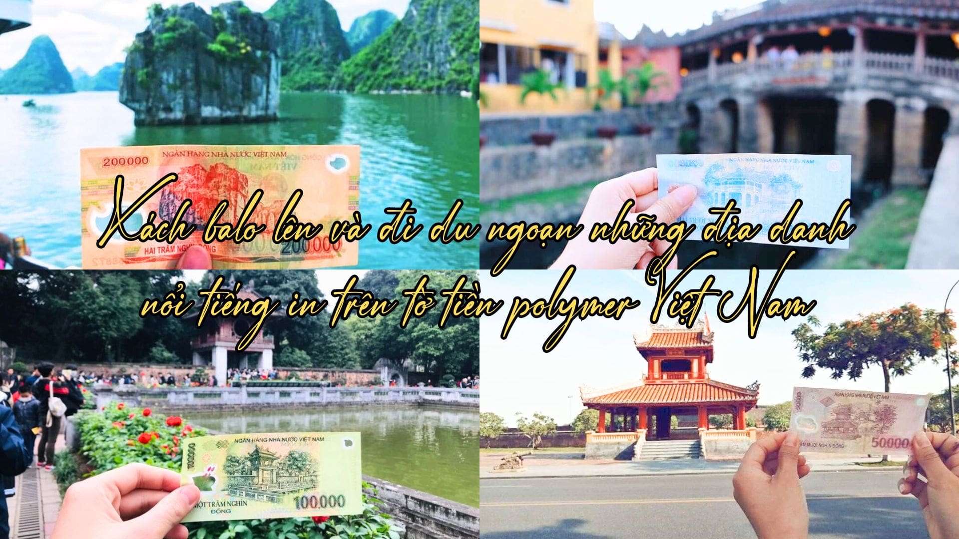 Xách balo lên và đi du ngoạn những địa danh nổi tiếng in trên tờ tiền polymer Việt Nam
