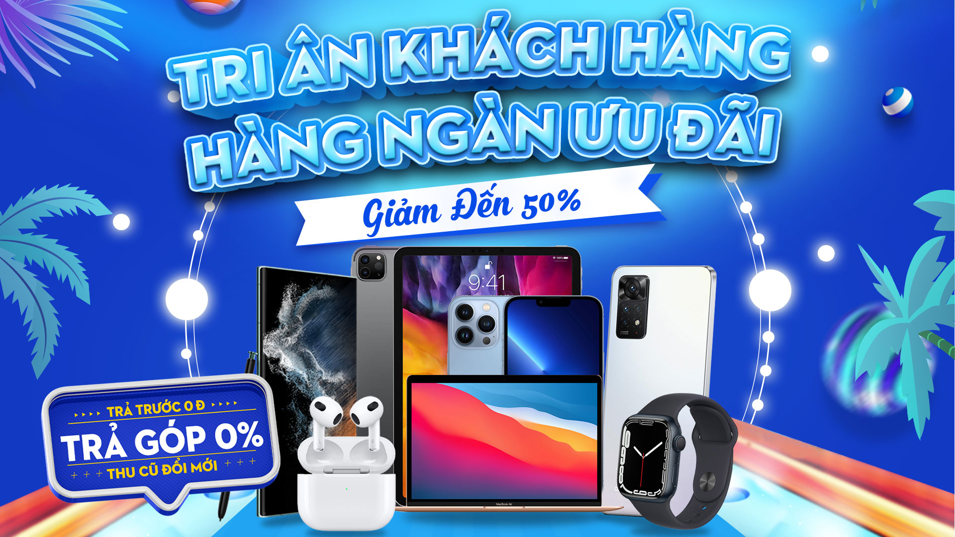 TRI ÂN KHÁCH HÀNG - HÀNG NGÀN ƯU ĐÃI. KHỞI ĐỘNG THÁNG 6 VỚI CTKM CỰC KỲ HẤP DẪN