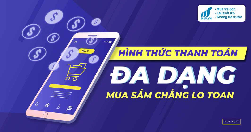 Mua hàng trả góp không cần trả trước, thanh toán đa dạng tại MSM