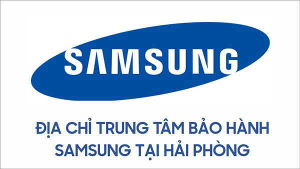 Địa chỉ Trung tâm bảo hành điện thoại Samsung chính hãng tại Hải Phòng