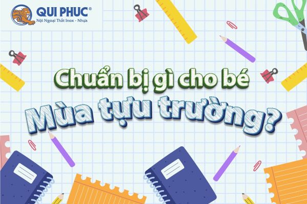 Chuẩn Bị Gì Cho Bé Mùa Tựu Trường? Đảm Bảo Bé Có Một Khởi Đầu Năm Học Suôn Sẻ Với Bộ Bàn Ghế Học Sinh Qui Phúc