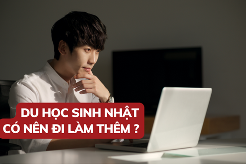 Làm thêm khi đi du học Nhật Bản - Nên hay không nên?