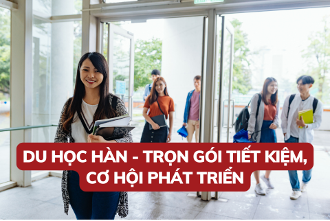 DU HỌC HÀN - TRỌN GÓI TIẾT KIỆM, CƠ HỘI PHÁT TRIỂN