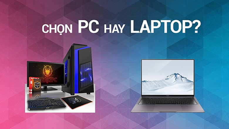 [Tư vấn] Nên mua máy tính bàn hay Laptop ?