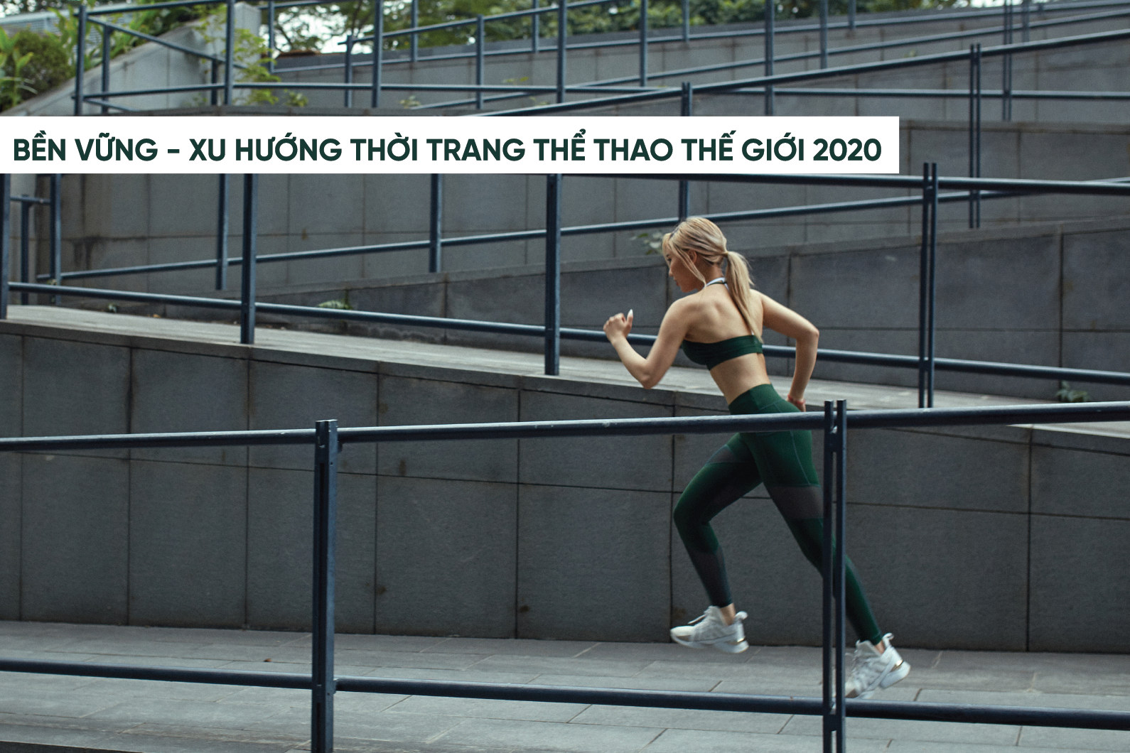 BỀN VỮNG - XU HƯỚNG ĐỒ THỂ THAO 2020 CỦA THẾ GIỚI