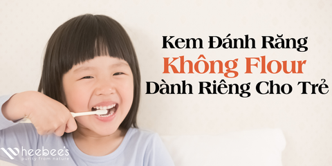 Kem Đánh Răng Không Flour Dành Riêng Cho Trẻ Mà Mẹ Nên Biết
