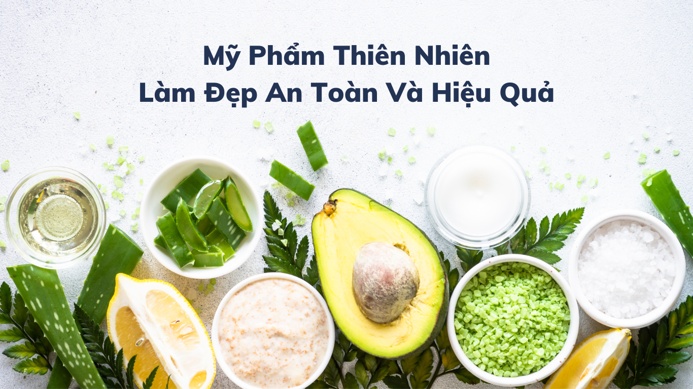 Mỹ Phẩm Thiên Nhiên: Làm Đẹp An Toàn Và Hiệu Quả