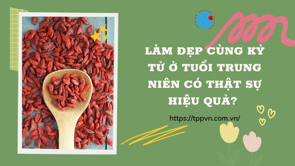 Làm đẹp cùng Kỷ Tử ở tuổi trung niên có thật sự hiệu quả?