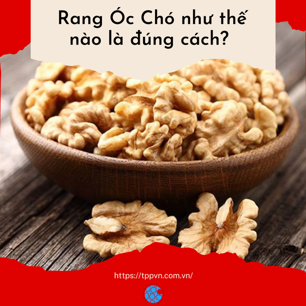 Rang Óc Chó như thế nào là đúng cách?