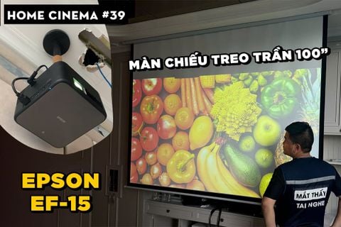 SETUP HOME CINEMA VỚI EPSON EF-15 VÀ MÀN CHIẾU ĐIỆN TREO TRẦN