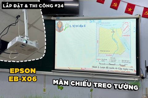 LẮP ĐẶT VÀ THI CÔNG EPSON EB-X06 VÀ MÀN CHIẾU TREO TƯỜNG CHO LỚP HỌC