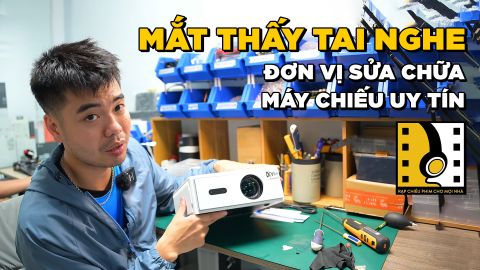 SỬA CHỮA MÁY CHIẾU UY TÍN - LỰA CHỌN MÁT THẤY TAI NGHE