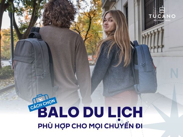 Cách Chọn Balo Du Lịch Phù Hợp Cho Mọi Chuyến Đi