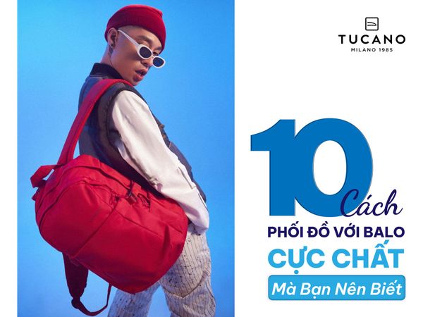 10 Cách Phối Đồ Với Balo Cực Chất Mà Bạn Nên Biết