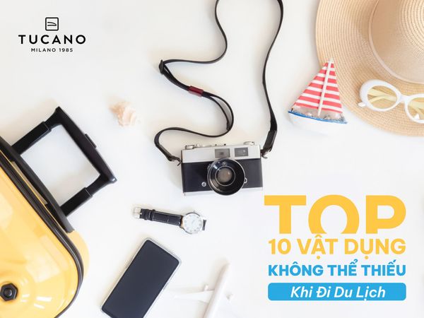 Top 10 Vật Dụng Không Thể Thiếu Khi Đi Du Lịch