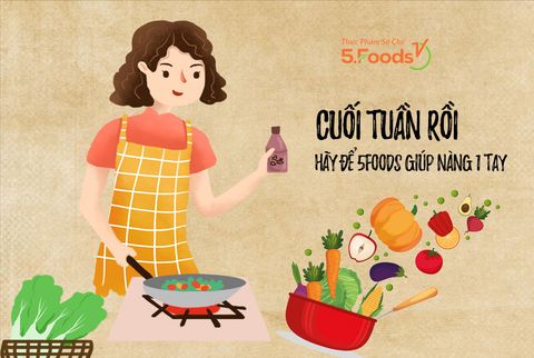💥💥CUỐI TUẦN RỒI - HÃY ĐỂ #5FOODS GIÚP NÀNG 1 TAY 💥💥