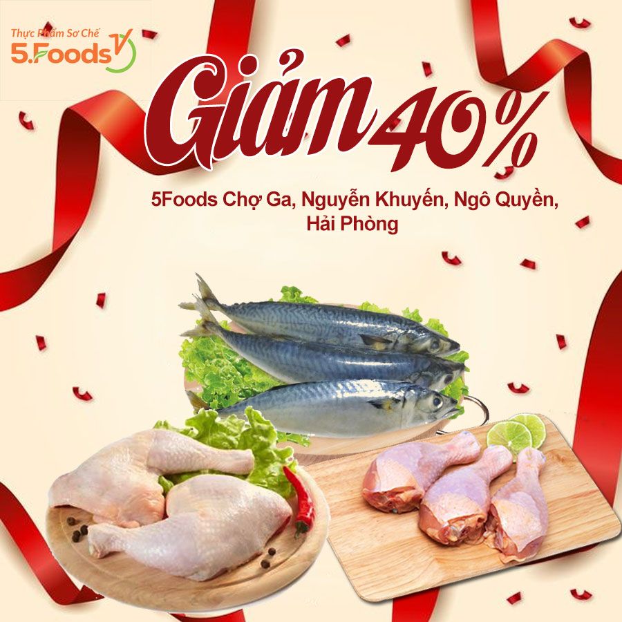 GIẢM 40% - KHAI TRƯƠNG 5FOODS CHỢ GA