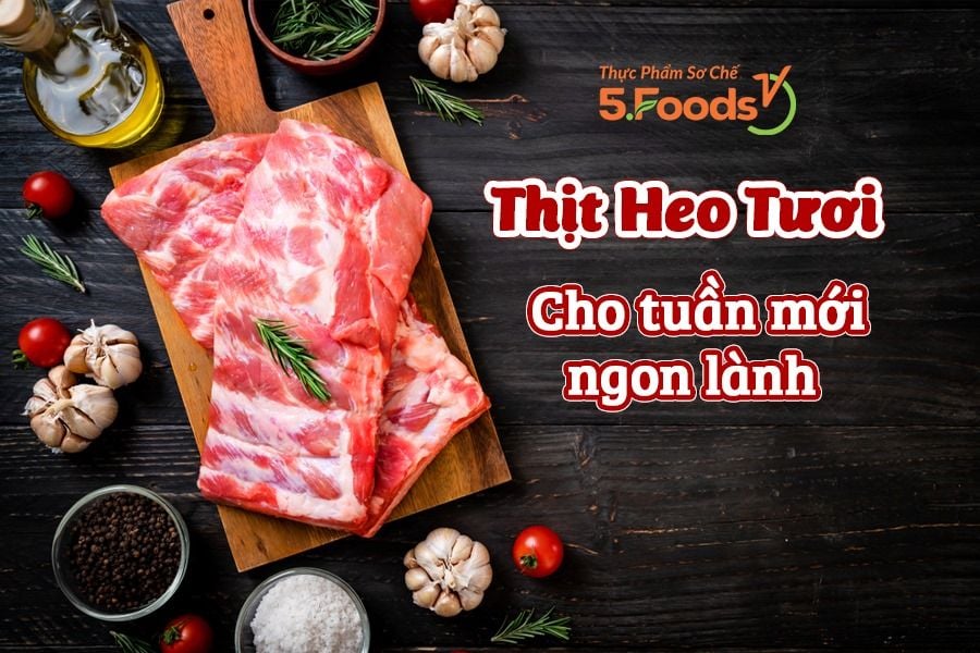 THỊT HEO TƯƠI - KHỞI ĐỘNG TUẦN MỚI NGON LÀNH