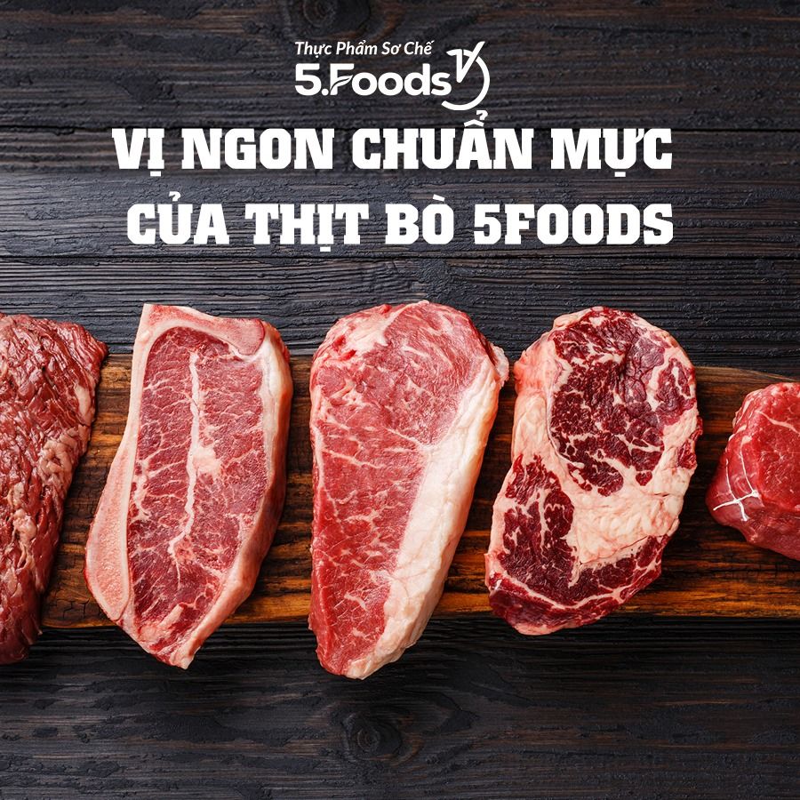 VỊ NGON CHUẨN MỰC CỦA THỊT BÒ 5FOODS