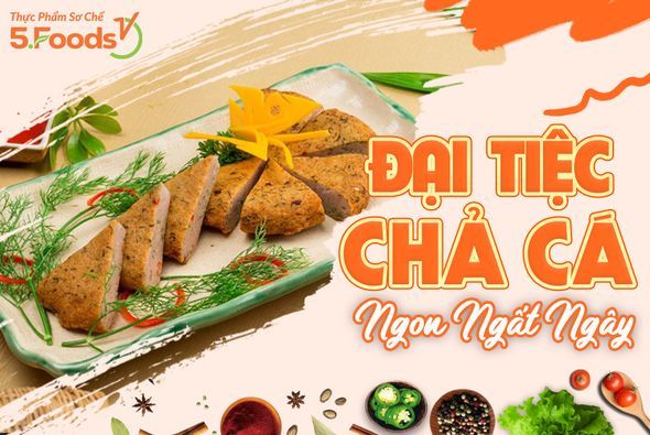 ĐẠI TIỆC CHẢ CÁ - NGON NGẤT NGÂY