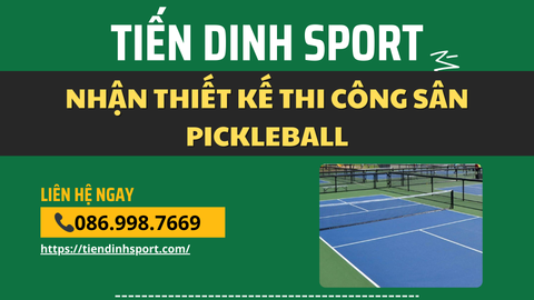 Nhận thi công thiết kế sân pickleball Tiendinh Sport