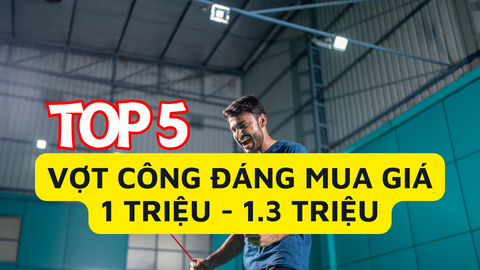 Top 5 Cây Vợt Cầu Lông Tấn Công Được Ưa Chuộng Nhất Trong Khoảng Giá 1 - 1,3 Triệu