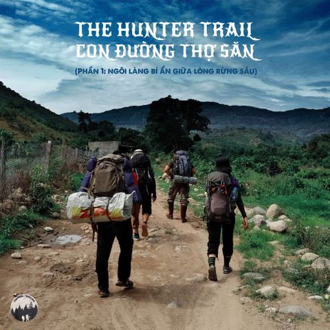 TUYẾN ĐƯỜNG TREKKING: THE HUNTER TRAIL - CON ĐƯỜNG THỢ SĂN (P1)