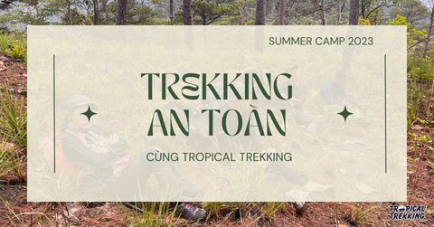 TREKKING AN TOÀN CÙNG TROPICAL TREKKING [SUMMER CAMP 2023]