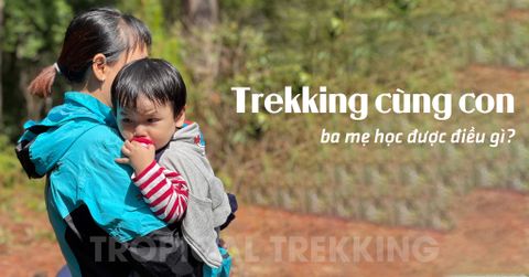 TREKKING CÙNG CON, BA MẸ HỌC ĐƯỢC ĐIỀU GÌ?