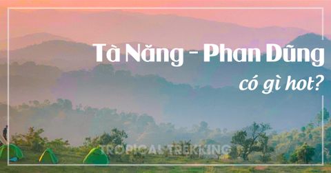 TẤT TẦN TẬT KINH NGHIỆM TREKKING TÀ NĂNG PHAN DŨNG