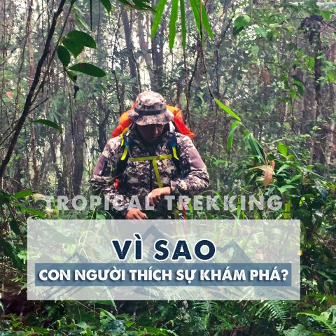 TẠI SAO CON NGƯỜI THÍCH KHÁM PHÁ?