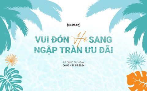 SEVEN.AM VUI ĐÓN HÈ SANG - NGẬP TRÀN ƯU ĐÃI